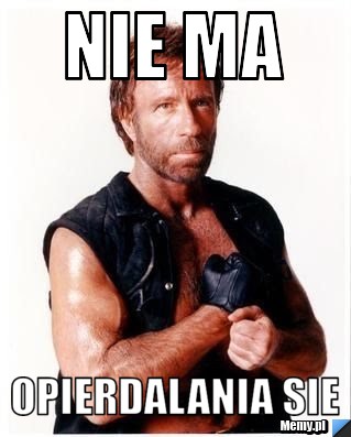 Nie ma opierdalania sie