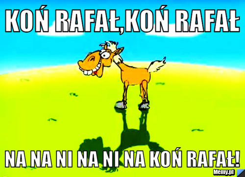 Koń Rafał,Koń Rafał Na na ni na ni na KOŃ RAFAŁ!