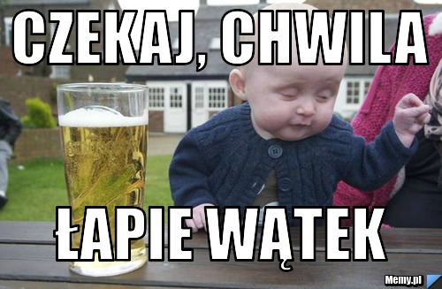 Czekaj, chwila łapie wątek