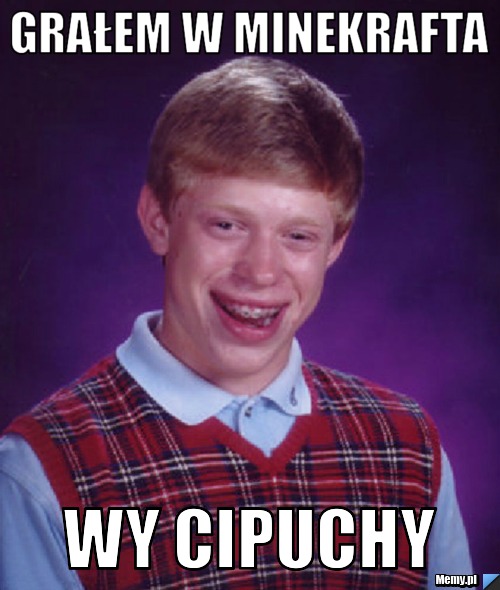 Grałem w minekrafta wy cipuchy