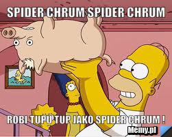 Spider chrum spider chrum robi tupu tup jako spider chrum !