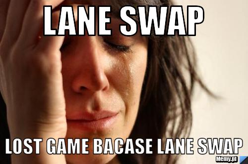 Lane Swap Lost game bacase lane swap