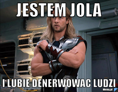 Jestem Jola i lubie denerwowac ludzi