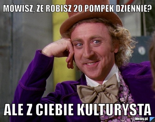 Mówisz, że robisz 20 pompek dziennie? Ale z ciebie kulturysta