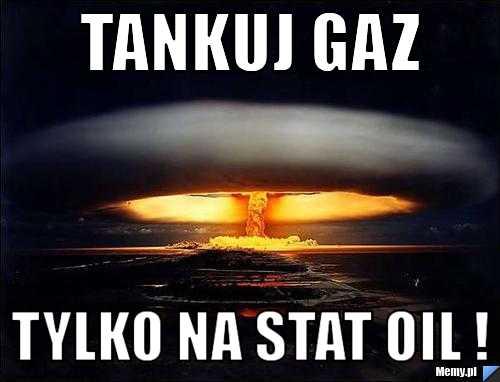 Tankuj gaz tylko na stat oil !