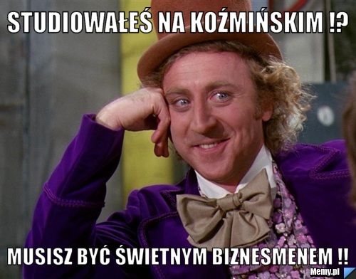 Studiowałeś na Koźmińskim !? Musisz być świetnym biznesmenem !!