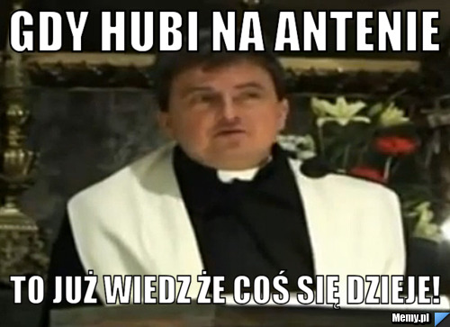 Gdy Hubi na Antenie To już Wiedz że coś się dzieje!