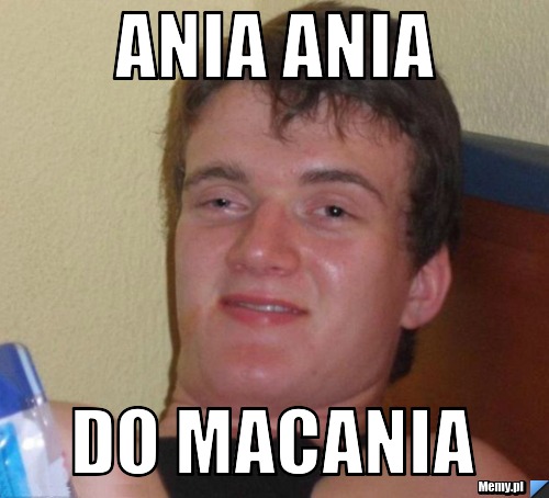 Ania ania Do macania