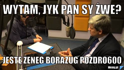 WYTAM, JYK PAN SY ŻWE? JESTĘ ZENEG BORAZUG POZDRO600