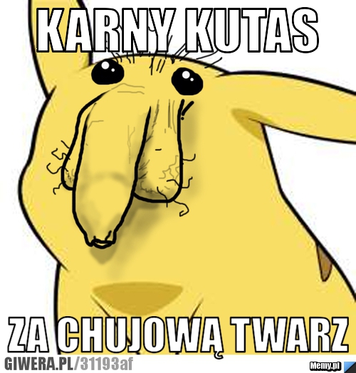 Karny Kutas Za Chujową Twarz Memypl