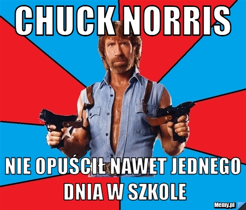 Chuck Norris Nie Opuścił Nawet Jednego Dnia W Szkole