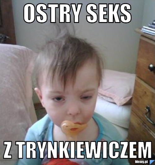 Ostry Seks Z Trynkiewiczem Memypl 8712