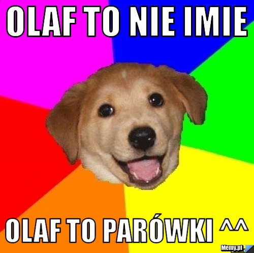 Olaf to nie imie olaf to parówki ^^