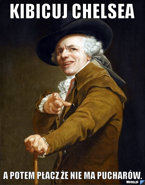 Kibicuj Chelsea A potem płacz że nie ma puchar&oacute;w.