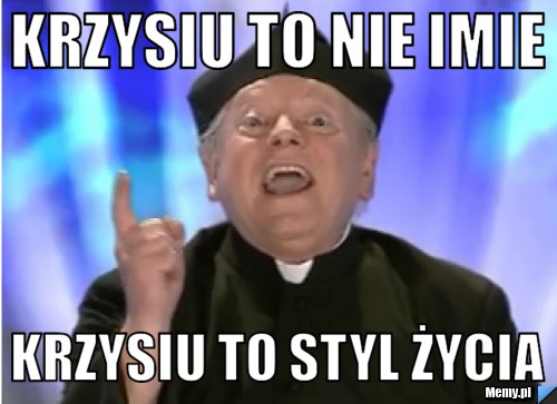 Krzysiu to nie imie krzysiu to styl życia