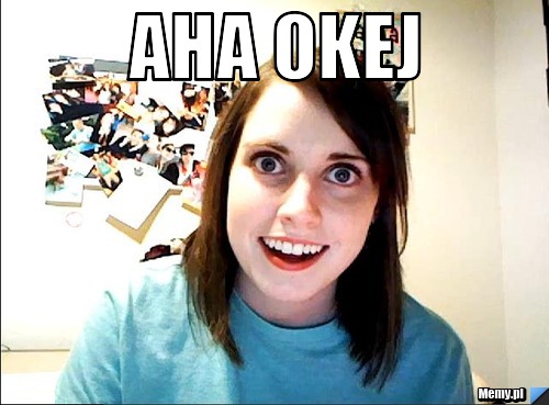 [Obrazek: b1cb953469_aha_okej.jpg]