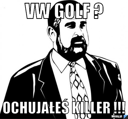 VW GOLF ? OCHUJAŁEŚ KILLER !!!