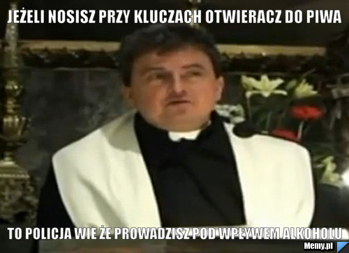 Jeżeli nosisz przy kluczach otwieracz do piwa to policja wie że prowadzisz pod wpływem alkoholu