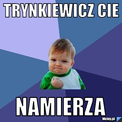 TRYNKIEWICZ CIE NAMIERZA