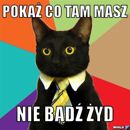 POKAŻ CO TAM MASZ NIE BĄDŹ ŻYD