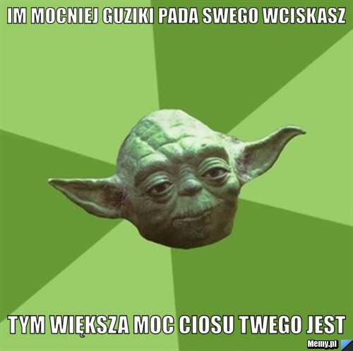 Im mocniej guziki pada swego wciskasz Tym większa moc ciosu twego jest