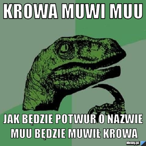 Krowa muwi muu jak będzie potwur o nazwie muu będzie muwił krowa