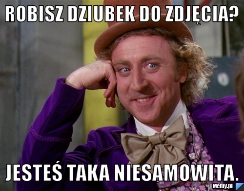 Robisz dziubek do zdjęcia? Jesteś taka niesamowita.