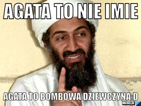 Agata to nie imie Agata to bombowa dziewczyna:D