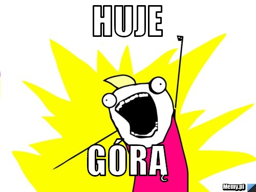 Huje  górą