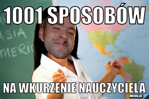 1001 sposobów na wkurzenie nauczyciela