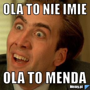 Ola to nie imie ola to menda