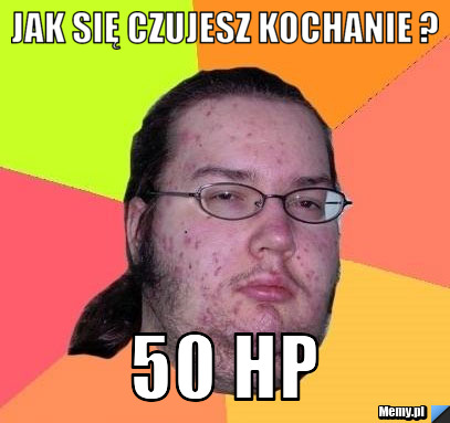 Jak się czujesz kochanie ? 50 hp
