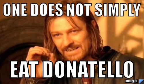 One does not simply eat donatello