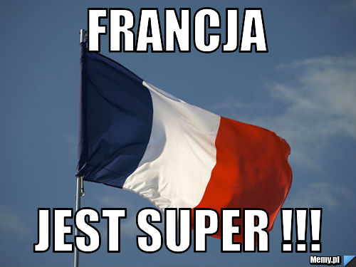 Francja Jest Super !!!