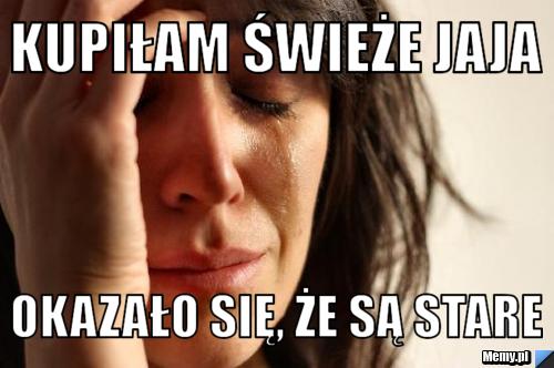 Kupiłam świeże jaja  okazało się, że są stare