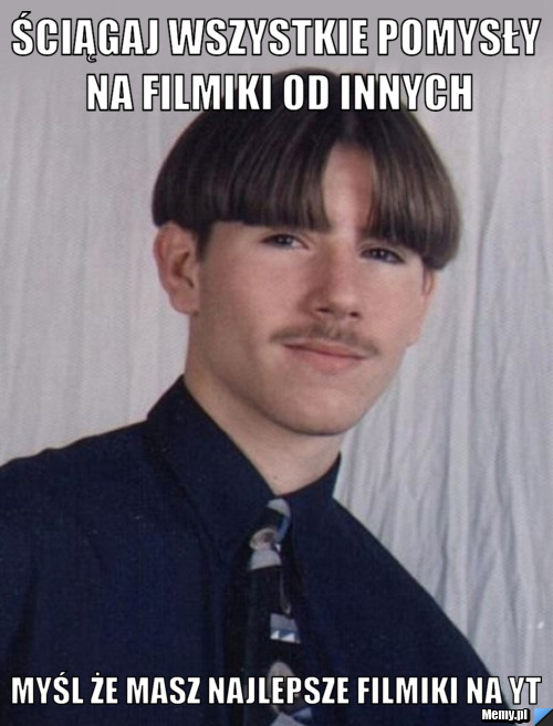 ściągaj wszystkie pomysły na filmiki od innych Myśl że masz najlepsze filmiki na YT 