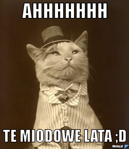 Ahhhhhhh te miodowe lata ;d