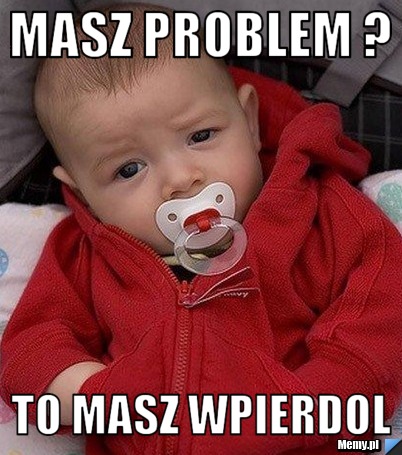 Masz problem ? to masz wpierdol