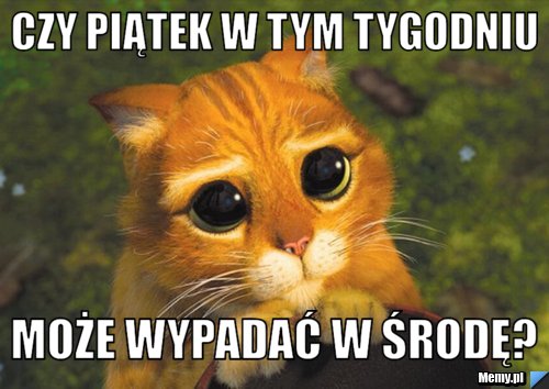 Czy piątek w tym tygodniu może wypadać w środę? 
