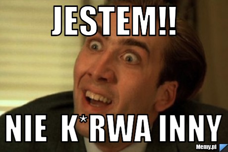 Jestem!! nie  k*rwa inny