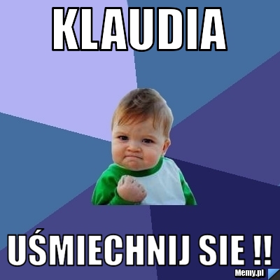 KLAUDIA UŚMIECHNIJ SIE !! 