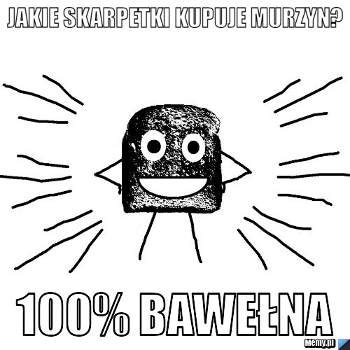 Jakie skarpetki kupuje murzyn? 100% bawełna