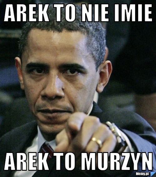 Arek to nie imie  arek to murzyn 