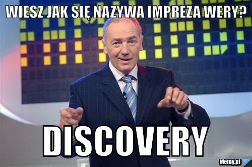 Wiesz jak się nazywa impreza Wery? Discovery