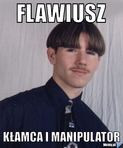 Flawiusz  Kłamca i manipulator