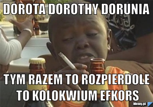 Dorota Dorothy Dorunia  tym razem to rozpierdole to kolokwium EFKORS
