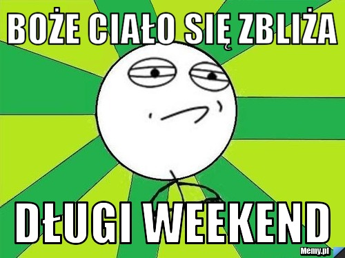 Boże ciało się zbliża długi weekend