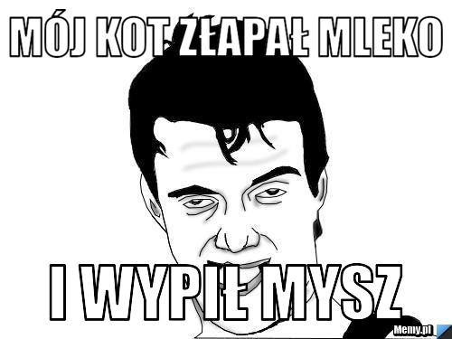Mój Kot Złapał Mleko I Wypił Mysz Memypl