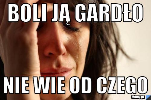 Boli ją gardło nie wie od czego