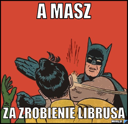 A masz za zrobienie librusa